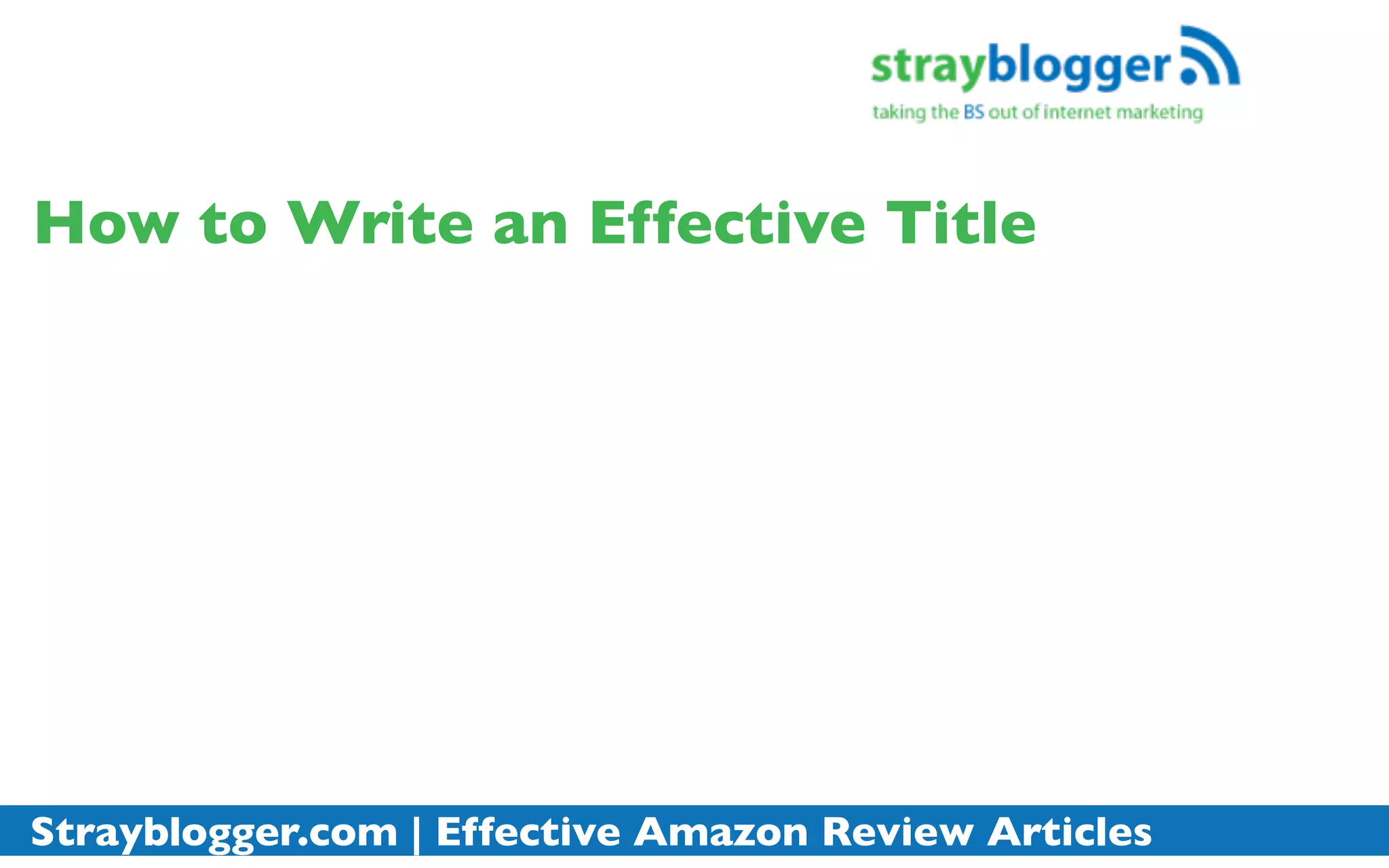 How to Write an Effective Title




Strayblogger.com | Effective Amazon Review Articles
 