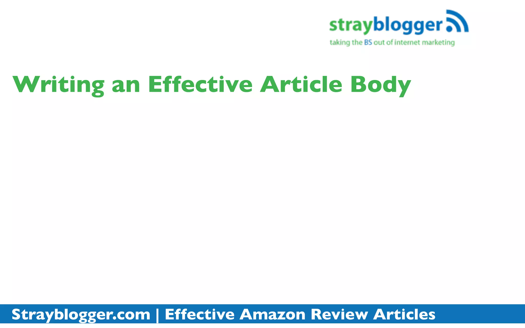 Writing an Effective Article Body




Strayblogger.com | Effective Amazon Review Articles
 