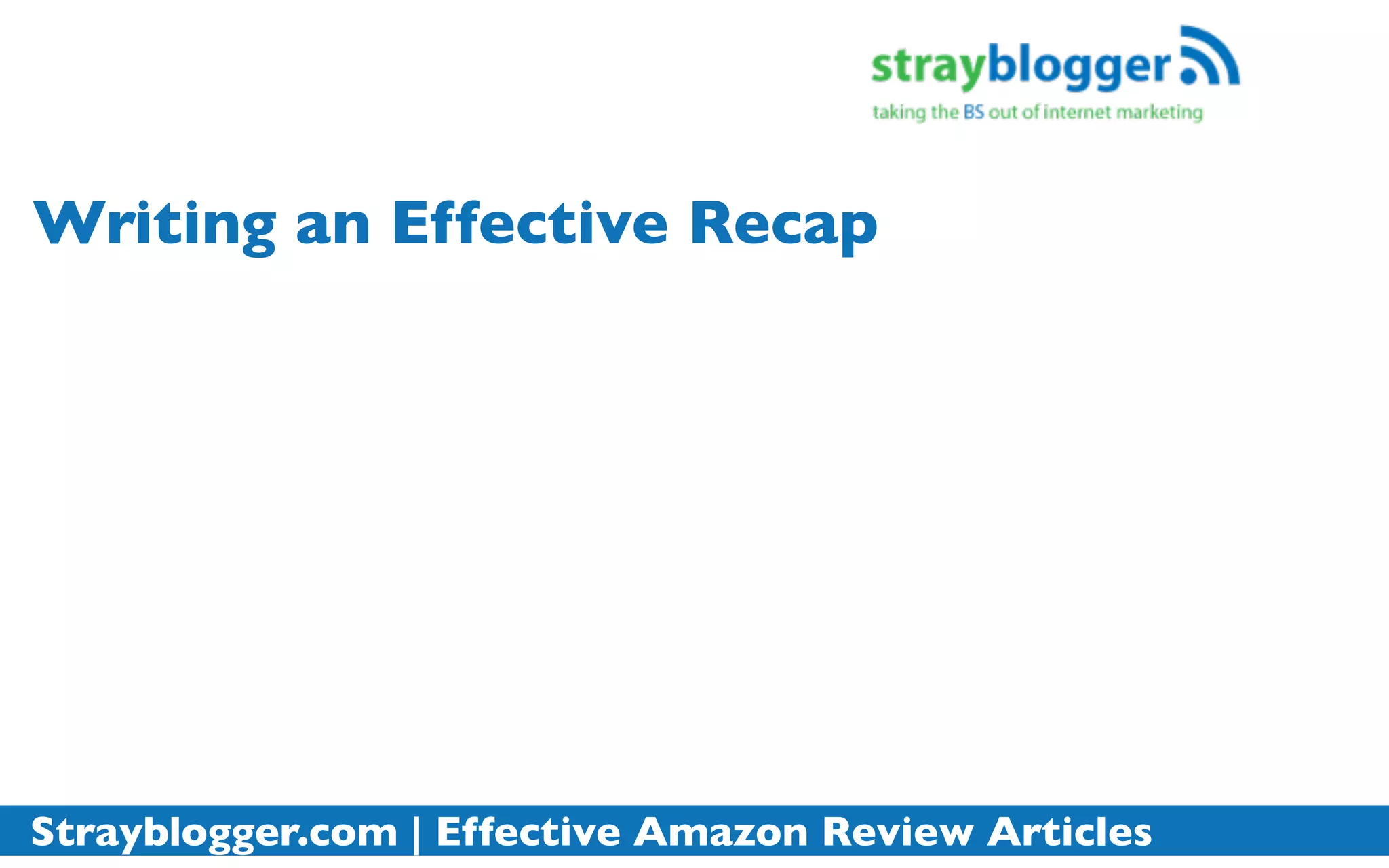 Writing an Effective Recap




Strayblogger.com | Effective Amazon Review Articles
 