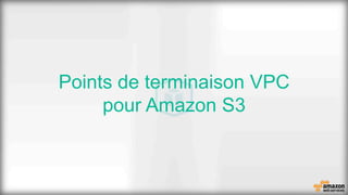 Points de terminaison VPC
pour Amazon S3
 