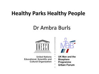 Healthy Parks Healthy People
Dr Ambra Burls
 