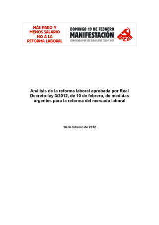 Análisis de la reforma laboral aprobada por Real
Decreto-ley 3/2012, de 10 de febrero, de medidas
 urgentes para la reforma del mercado laboral




                14 de febrero de 2012
 
