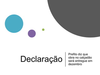 Declaração
Prefito diz que
obra no calçadão
será entregue em
dezembro
 