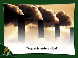 “Aquecimento global”
 