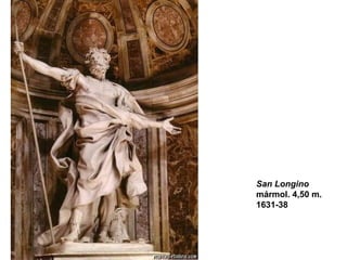 San Longino  mármol. 4,50 m. 1631-38 