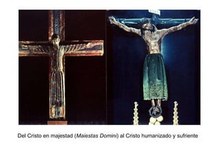 Del Cristo en majestad ( Maiestas Domini ) al Cristo humanizado y sufriente 