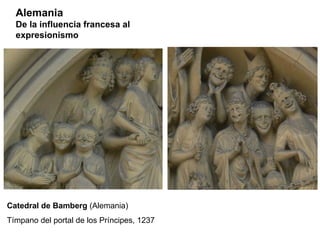 Catedral de Bamberg  (Alemania) Tímpano del portal de los Príncipes, 1237 Alemania De la influencia francesa al expresionismo 