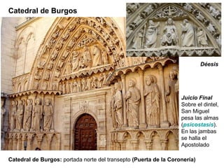 Catedral de Burgos:  portada norte del transepto  (Puerta de la Coronería) Juicio Final Sobre el dintel, San Miguel pesa las almas ( psicostasis ). En las jambas se halla el Apostolado Catedral de Burgos Déesis 
