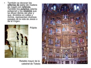 <ul><li>También se decoran las  sillerías de coro  (de madera de nogal) con  relieves . También los  púlpitos  (planta pol...
