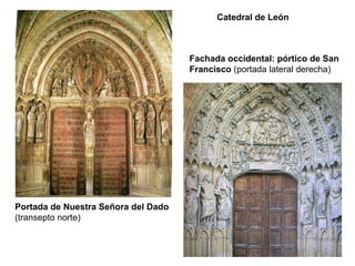 Catedral de León Portada de Nuestra Señora del Dado  (transepto norte) Fachada occidental: pórtico de San Francisco  (port...