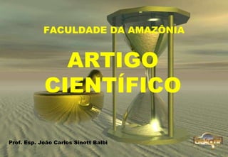 FACULDADE DA AMAZÔNIA ARTIGO CIENTÍFICO Prof. Esp. João Carlos Sinott Balbi 