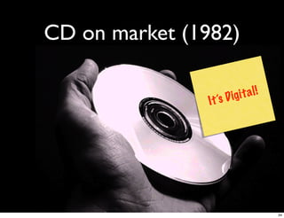 CD on market (1982)

                       D ig i t al!
                I t ’s




                                      34
 