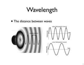 Wavelength
• The distance between waves




                               7
 