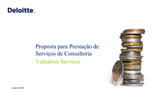 Janeiro de 2013
Valuation Services
Proposta para Prestação de
Serviços de Consultoria
 
