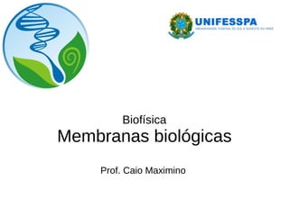 Biofísica
Membranas biológicas
Prof. Caio Maximino
 