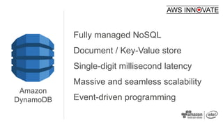 Fully managed NoSQL
Document / Key-Value store
Single-digit millisecond latency
Massive and seamless scalability
Event-dri...