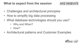 What to expect from the session
• Challenges and architectural principles
• How to simplify big data processing
• What dat...