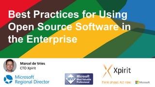 Marcel de Vries
CTO Xpirit
Best Practices for Using
Open Source Software in
the Enterprise
 
