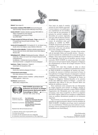 PROF-EUROPE 2011 
1 
SOMMAIRE 
Editorial / Słowo wstępne (fr.) . . . . . . . . . . . . . . . . . . . . . . . . . . . . . . . . . . . . . . . . . . . . . . . . . . . . . . . . . . . . . . . . . . . . . . . .1 
Sprawozdanie z działalności PROF-EUROPE Stowarzyszenia Nauczycieli 
Języka Francuskiego Organizacji Pożytku Publicznego w roku 2010 (pl.) . 2 
Activités 2010/2011 / Działalność oddziałów regionalnych PROF-EUROPE (fr.) . 8 
Tableaux récapitulatifs des sections régionales . 8 
Les Olympiades de Langue française en Pologne . 17 
Site de PROF-EUROPE . .20 
2e Congrès européen des Professeurs de Français – Prague, septembre 2011 / 
II. Europejski Kongres Nauczycieli Języka Francuskiego – Praga, 
wrzesień 2011 r. (fr.) . . . . . . . . . . . . . . . . . . . . . . . . . . . . . . . . . . . . . . . . . . . . . . . . . . . . . . . . . . . . . . . . . . . . . . . . . . . . . 22 
Journées de la Francophonie 2011 / Dni Frankofonii 2011 (fr. / pl.) (Gdańsk, Cieszyn, 
Koszalin, Zamość, Toruń, Bydgoszcz, Legnica, Mysłowice, Zielona Góra) . 27 
En direct des sections régionales / Z działalności oddziałów regionalnych (fr./ pl.) 
(Pszczyna, Zielona Góra, Rzeszów, Lublin, Białystok, Koszalin, Kraków, Bydgoszcz, 
Warszawa, Łódź) . 46 
Méthodologie du FLE – Réflexion / Metodyka języka francuskiego – Refleksje (fr.) . 81 
Grażyna Sałaj – Madame mnie rozumie? Czyli o archetypach nietypowych uczniów 
na lekcji języka obcego . .81 
Ewa Kalinowska – La littérature dans le processus d’éducation . 85 
Aneta Porczyk-Fromowitz – La sitographie et les ressources pédagogiques . .91 
Expériences – Projets / Doświadczenia – Projekty (fr.) 
Zuzanna Kopeć, Letni staż językowy w Vichy . .93 
Activités pratiques 
Richard Sorbet, Exploitation pédagogique de la chanson . 94 
Le français dans les autres langues 
Pierre Sorbet, Antonomase et les Français célèbres . 96 
Francophonie – civilisation et coutumes / Frankofonia – cywilizacja i obyczaje (fr.) 
Tradition québécoise – Cabane à sucre . 98 
Coin littéraire / Kącik literacki (fr.) 
Alphonse Allais, Le langage des fleurs . 100 
PROF-EUROPE Association des 
Professeurs de Français en Pologne 
Stowarzyszenie Nauczycieli Języka 
Francuskiego w Polsce 
ISSN 1507–7810; nakład: 500 egz. 
EU 
PROF 
PE 
Rédactrice en chef : Ewa Kalinowska 
Comité de rédaction : Małgorzata Piotrowska-Skrzypek 
Urszula Paprocka-Piotrowska 
Rédaction et correction : Ewa Kalinowska 
Urszula Paprocka-Piotrowska 
Magdalena Sowa 
Wydawnictwo Werset n www.werset.pl 
La rédaction décline toute responsabilité quant 
à la teneur des articles. 
Les textes ont été reproduits dans leur intégralité, 
les retouches concernant exclusivement le côté linguistique. 
EDITORIAL 
Vous tenez en mains le numéro 
suivant de notre bulletin associatif. 
Comme toujours, il est publié grâce 
aux contributions de nos membres 
et avec l’aide de nos partenaires. Il 
présente les activités multiples et 
diversifiées de sections régionales 
ainsi que celles du Bureau national. 
Le bulletin sert également comme 
moyen de promotion ainsi qu’il 
améliore la visibilité de PROF-EUROPE. 
Nos lecteurs, qu’ils soient 
membres de l’Association ou pas, y 
trouveront, qu’il nous soit permis 
de le croire, quelque intérêt. 
Notre Association se réorganise : à la place d’une section, 
celle de Jastrzębie Zdrój, une nouvelle section – Rzeszów – 
vient de rejoindre les combattants de la cause du français en 
Pologne. Ainsi, nous sommes toujours au nombre de 18 sec-tions 
régionales. Forte de tous ses membres, anciens comme 
nouveaux, PROF-EUROPE ne cessera pas, dans des condi-tions 
qui ne sont pas toujours faciles, d’organiser et d’appuyer 
des manifestations en faveur de la langue française et de la 
francophonie. 
L’année 2011 était bien remplie et riche en divers 
événements et activités. Les tableaux récapitulatifs des activités 
de PROF-EUROPE en témoignent de manière très claire : 
le nombre de concours et festivals concernant la France, la 
francophonie et la langue française est imposant et continue 
à impliquer beaucoup de participants. La collaboration avec 
nos partenaires traditionnels – l’Ambassade de France en 
Pologne, la Délégation Wallonie-Bruxelles et les autorités 
locales dans différentes régions de Pologne – a permis une 
organisation plus efficace et des prix attractifs offerts aux 
lauréats de nombreux concours. 
Nous continuons notre entreprise liée aux Olympiades 
de Langue française pour lycéens en Pologne. Puisque le 
Ministère de l’Éducation nationale a confié à PROF-EUROPE 
l’organisation des Olympiades pour trois années scolaires 
successives, nous nous occuperons en 2011/12 à organiser 
leur XXXVe édition. L’effort de nos membres et collaborateurs 
visera au meilleur déroulement possible de cet événement 
important. 
Pour terminer ce mot d’accueil, le comité de rédaction re-nouvelle 
son appel permanent, adressé à tous les membres de 
PROF-EUROPE : le bulletin sera tel que vous le construirez 
avec vos contributions. N’hésitez pas à nous adresser vos pro-positions, 
nous ne manquerons pas d’y donner une suite et les 
accueillorons avec bienveillance. 
Ewa Kalinowska 
Rédacteur en chef 
Vice-Présidente de PROF-EUROPE 
 