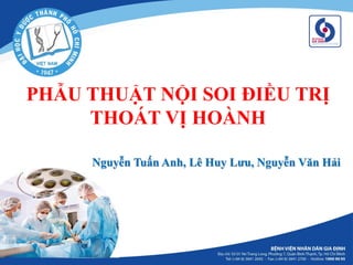 PHẪU THUẬT NỘI SOI ĐIỀU TRỊ
THOÁT VỊ HOÀNH
Nguyễn Tuấn Anh, Lê Huy Lưu, Nguyễn Văn Hải
 