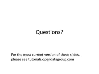 Questions?
For the most current version of these slides,
please see tutorials.opendatagroup.com
 