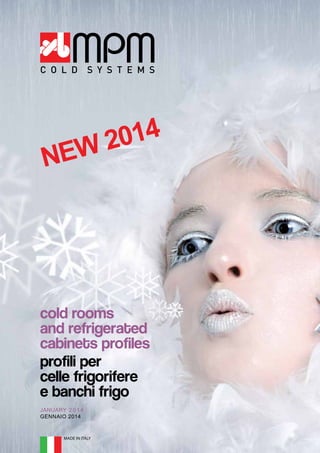 cold rooms
and refrigerated
cabinets profiles
NEW 2014
profili per
celle frigorifere
e banchi frigo
MADE IN ITALY
JANUARY 2 0 1 4
GENNAIO 2014
 