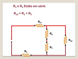 R3 e R4 Estão em série

Re2 = R3 + R4

                Re1



                         R6

                              Re2

                         R7
       R5
 