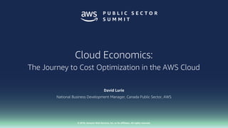 © 2018, Amazon Web Services, Inc. or its affiliates. All rights reserved.
David Lurie
National Business Development Manager, Canada Public Sector, AWS
Cloud Economics:
The Journey to Cost Optimization in the AWS Cloud
 