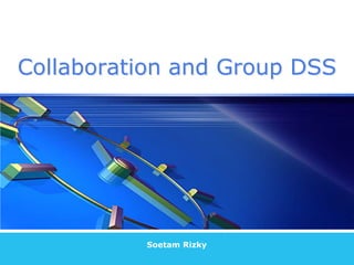 Soetam Rizky Collaboration and Group DSS 