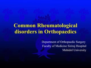 Common Rheumatological disorders in Orthopaedics Department of Orthopaedic Surgery  Faculty of Medicine Siriraj Hospital Mahidol University 