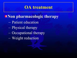 OA treatment Non pharmacologic therapy  P atient education  Physical therapy  Occupational therapy  Weight  reduction 