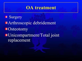 OA treatment Surgery Arthroscopic debridement Osteotomy Unicompartment/Total joint replacement 