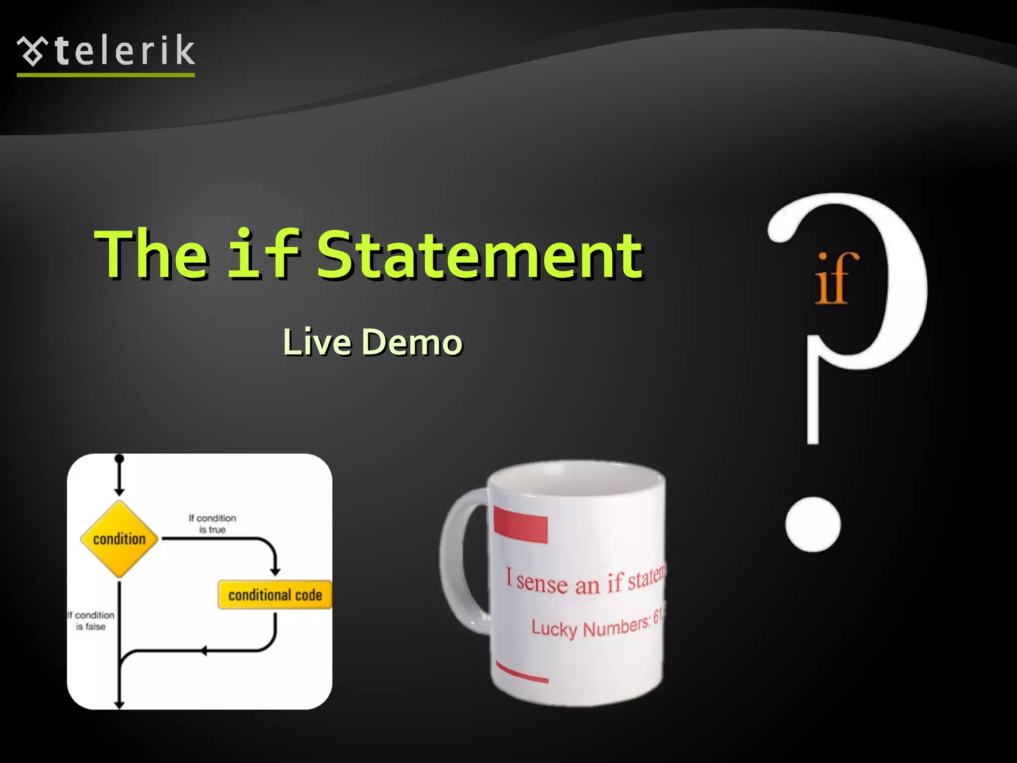 TheThe ifif StatementStatement
Live DemoLive Demo
 