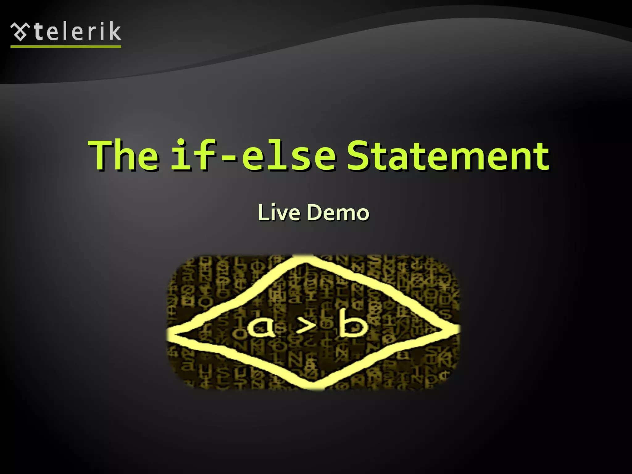 TheThe if-elseif-else StatementStatement
Live DemoLive Demo
 