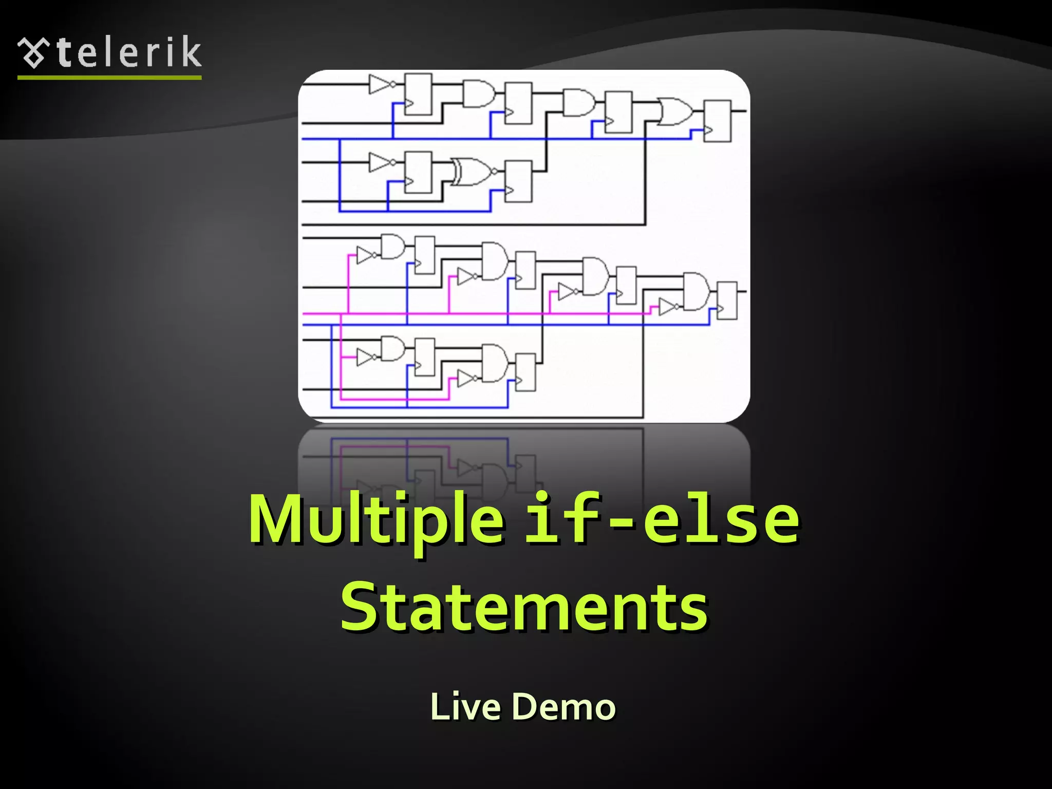 MultipleMultiple if-elseif-else
StatementsStatements
Live DemoLive Demo
 