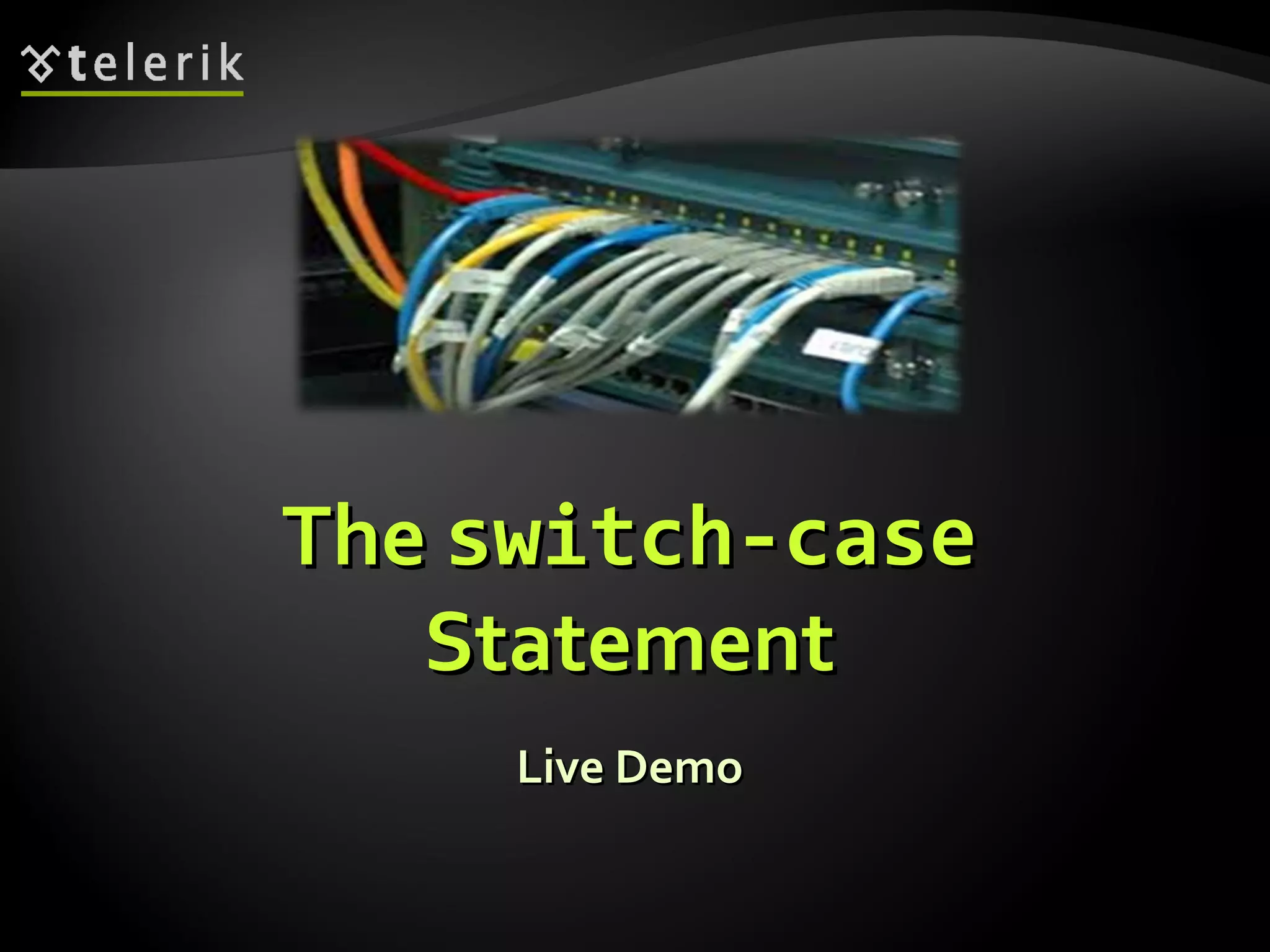 TheThe switch-caseswitch-case
StatementStatement
Live DemoLive Demo
 