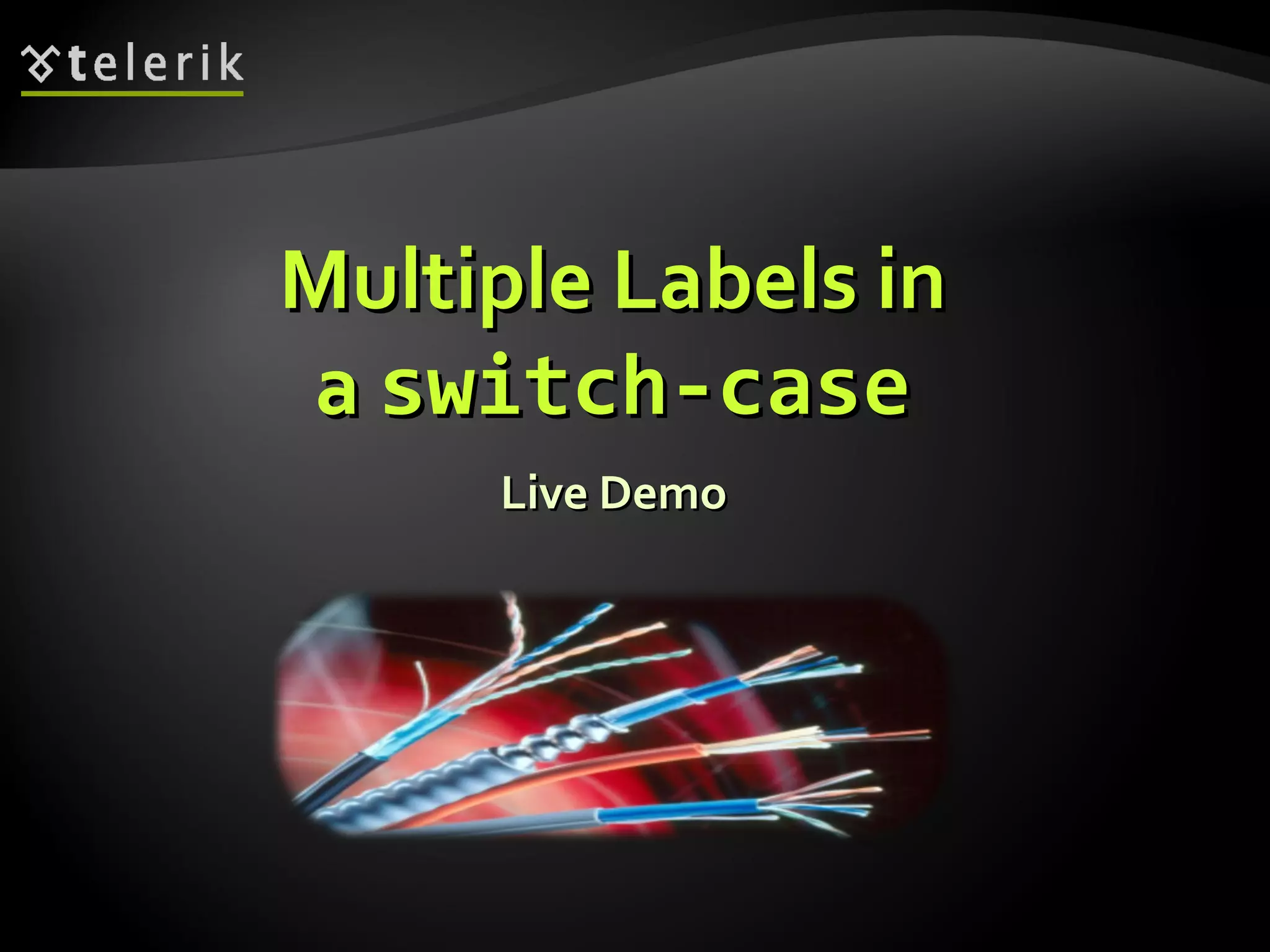 Multiple Labels inMultiple Labels in
aa switch-caseswitch-case
Live DemoLive Demo
 