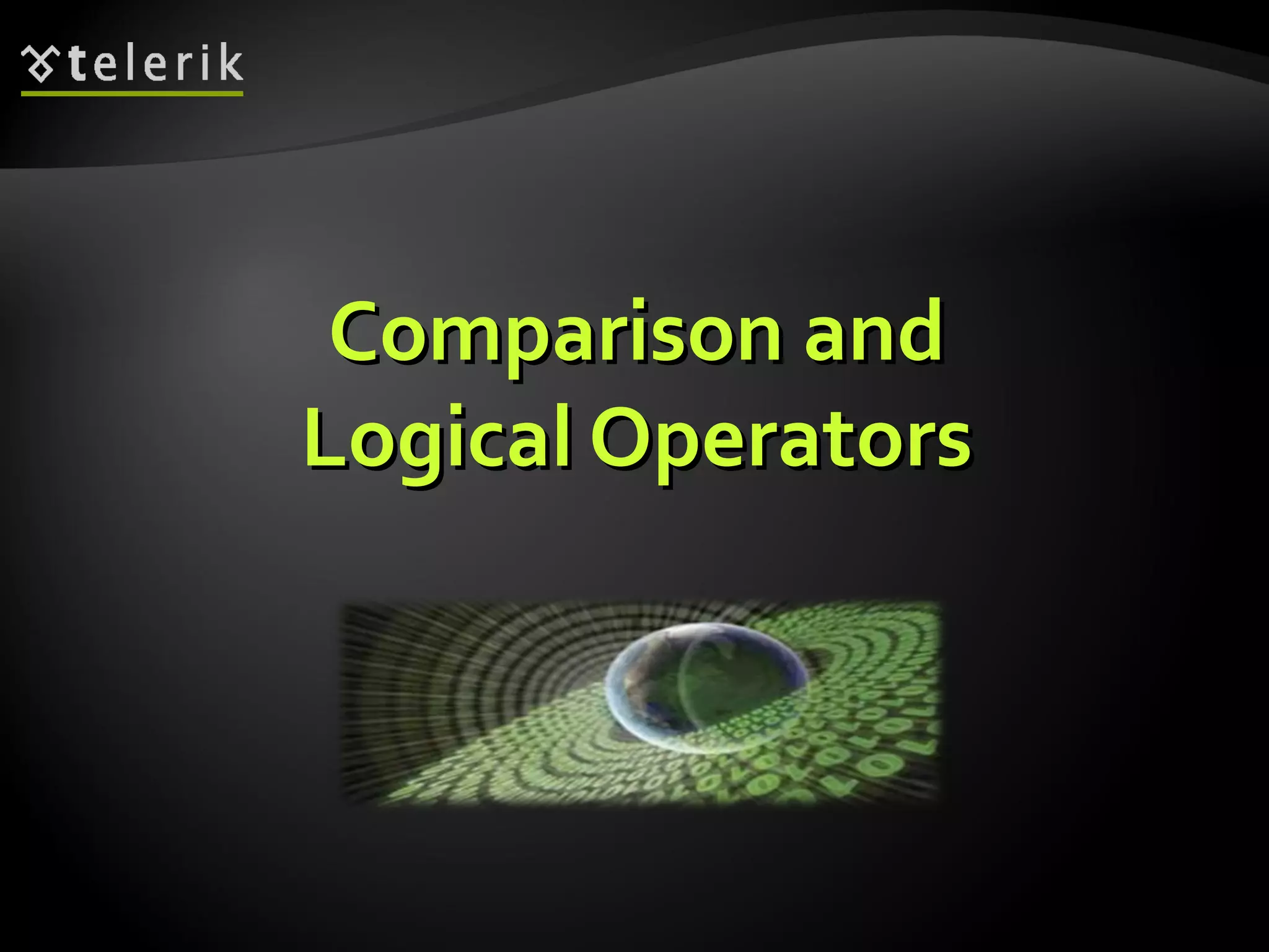 Comparison andComparison and
Logical OperatorsLogical Operators
 