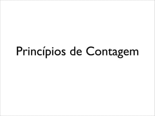 Princípios de Contagem
 