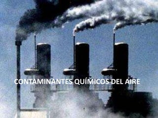 CONTAMINANTES QUÍMICOS DEL AIRE
 