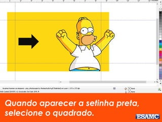 Quando aparecer a setinha preta, 
selecione o quadrado. 
 
