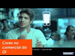 Cores no 
comercial da 
Oi 
 