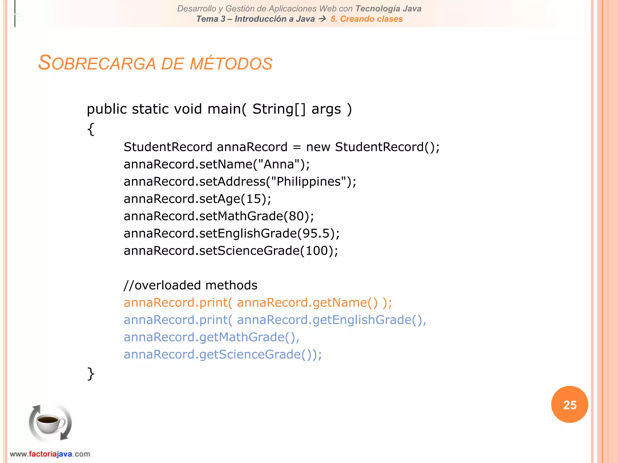 25Sobrecarga de métodospublic static void main( String[] args ){StudentRecord annaRecord = new StudentRecord();annaRecord.setName("Anna");annaRecord.setAddress("Philippines");annaRecord.setAge(15);annaRecord.setMathGrade(80);annaRecord.setEnglishGrade(95.5);annaRecord.setScienceGrade(100);//overloaded methodsannaRecord.print( annaRecord.getName() );annaRecord.print( annaRecord.getEnglishGrade(),annaRecord.getMathGrade(),annaRecord.getScienceGrade());}