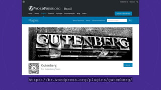 https://br.wordpress.org/plugins/gutenberg/
 