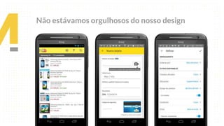 Não estávamos orgulhosos do nosso design
 