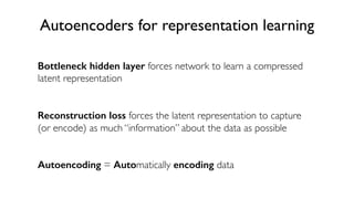 41
6.S191 Introduction to Deep Learning
Autoencoders for representation learning
Bottleneck hidden layer forces network to learn a compressed
latent representation
Reconstruction loss forces the latent representation to capture
(or encode) as much “information” about the data as possible
Autoencoding = Automatically encoding data
 