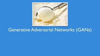 64
Generative Adversarial Networks (GANs)
 