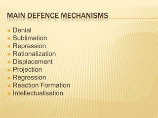 Main defence mechanisms<br />Denial<br />Sublimation<br />Repression<br />Rationalization<br />Displacement<br />Projectio...