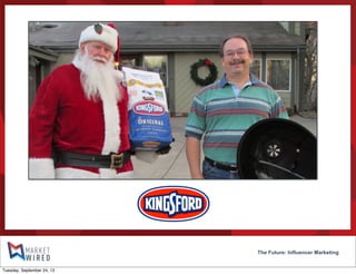 The Future: Influencer Marketing
Tuesday, September 24, 13
 