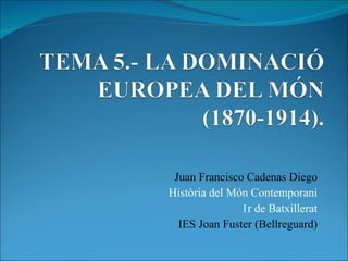 Juan Francisco Cadenas Diego Història del Món Contemporani 1r de Batxillerat IES Joan Fuster (Bellreguard) 